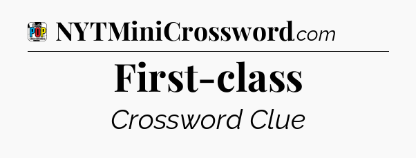 First-class Crossword Clue