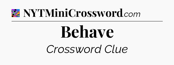 Behave Crossword Clue