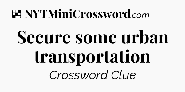 Solution: Secure some urban transportation - NYT Crossword