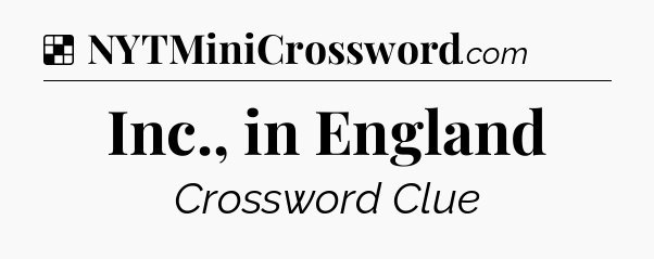 Solution: Inc., in England - NYT Crossword