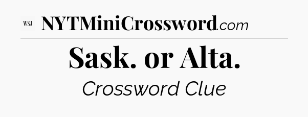 Sask. or Alta - WSJ Crossword