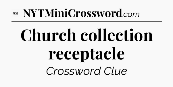 Church collection receptacle - WSJ Crossword