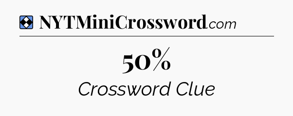 Solution: 50% - NYT Mini Crossword