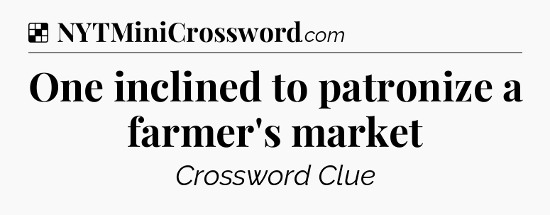 Solution: One inclined to patronize a farmer's market - NYT Crossword
