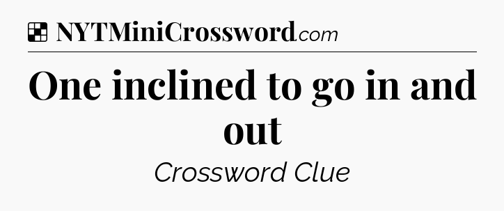 Solution: One inclined to go in and out - NYT Crossword