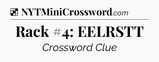 Solution: Rack #4: EELRSTT - NYT Crossword