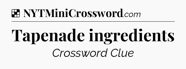 Solution: Tapenade ingredients - NYT Crossword