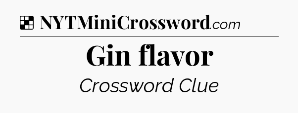 Solution: Gin flavor - NYT Crossword