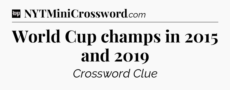 World Cup champs in 2015 and 2019 Crossword Clue