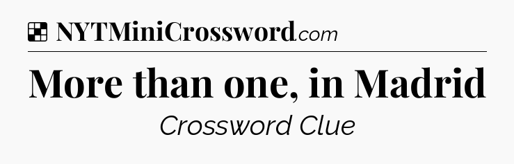 Solution: More than one, in Madrid - NYT Crossword