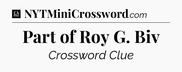 Part of Roy G. Biv - LA Times Crossword