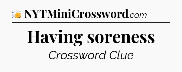 Having soreness - 7 Little Words