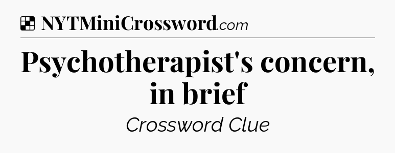 Solution: Psychotherapist's concern, in brief - NYT Crossword