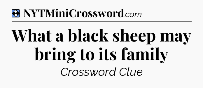 Solution: What a black sheep may bring to its family - NYT Mini Crossword