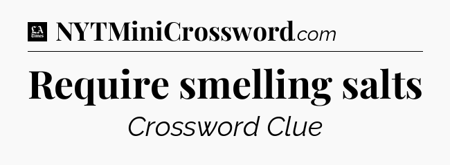 Require smelling salts - LA Times Crossword