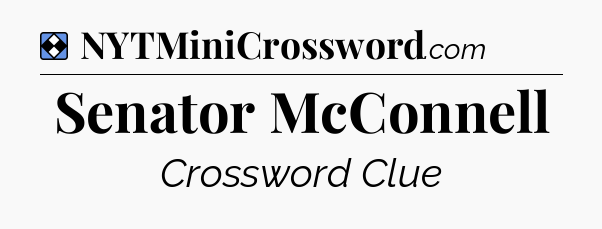 Solution: Senator McConnell - NYT Mini Crossword