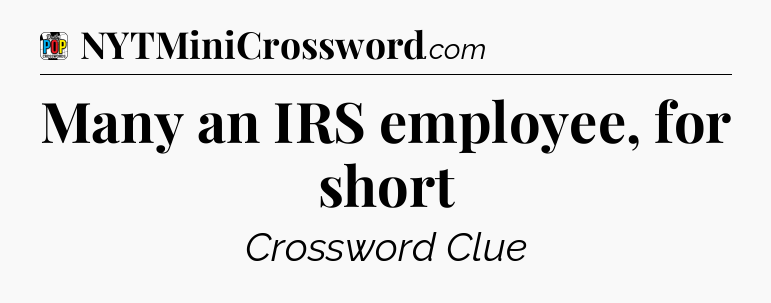 Many an IRS employee, for short Crossword Clue