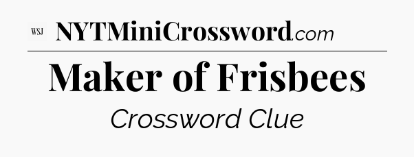 Maker of Frisbees - WSJ Crossword