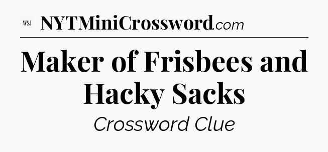 Maker of Frisbees and Hacky Sacks - WSJ Crossword