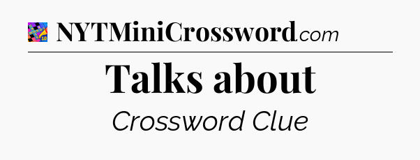 Talks about Crossword Clue