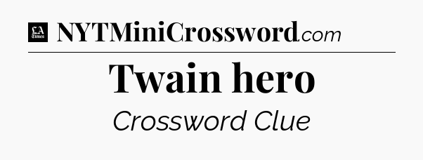 Twain hero - LA Times Crossword