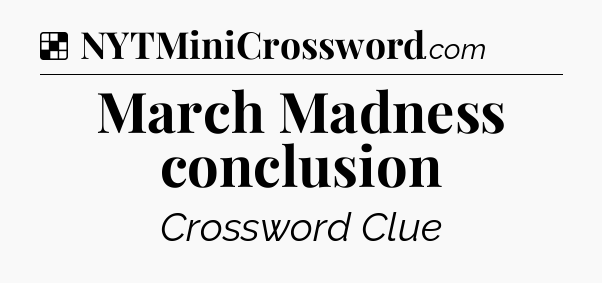 Solution: March Madness conclusion - NYT Crossword