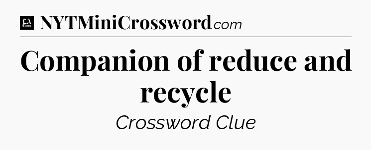 Companion of reduce and recycle - LA Times Crossword