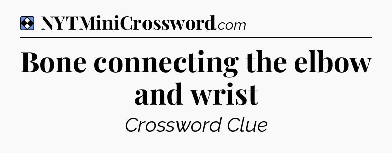 Solution: Bone connecting the elbow and wrist - NYT Mini Crossword