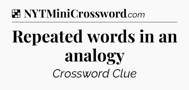 Solution: Repeated words in an analogy - NYT Crossword