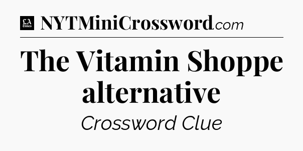 The Vitamin Shoppe alternative - LA Times Crossword