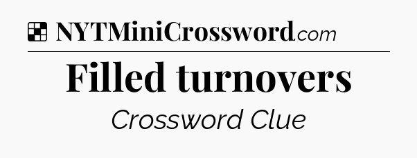 Solution: Filled turnovers - NYT Crossword