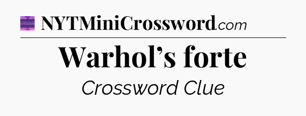 Warhol’s forte - Thomas Joseph Crossword