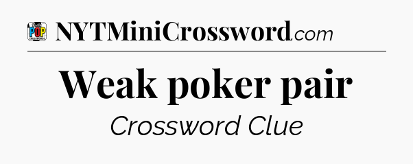 Weak poker pair Crossword Clue