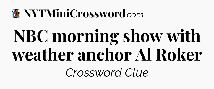 NBC morning show with weather anchor Al Roker Crossword Clue
