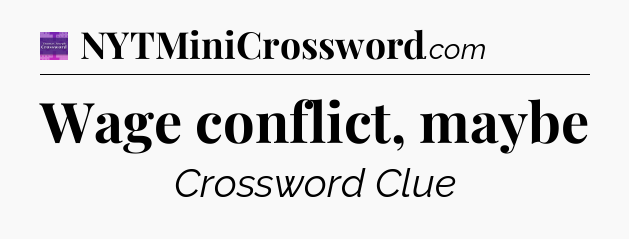 Wage conflict, maybe - Thomas Joseph Crossword