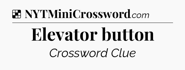 Solution: Elevator button - NYT Crossword