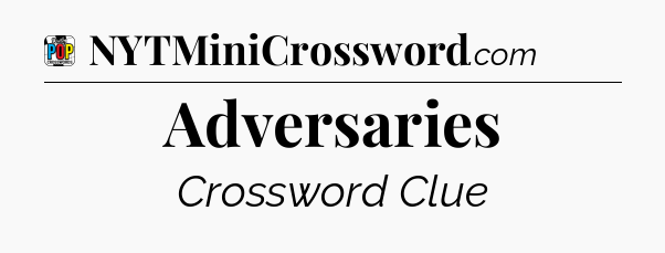 Adversaries Crossword Clue