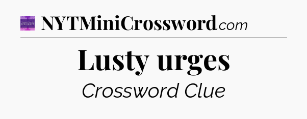 Lusty urges - Thomas Joseph Crossword