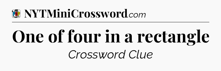 One of four in a rectangle Crossword Clue