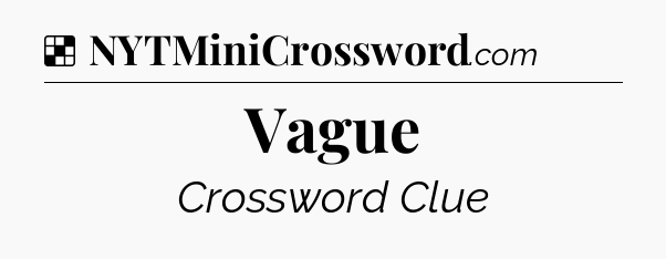Solution: Vague - NYT Crossword