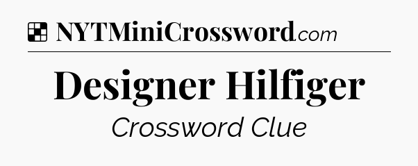 Solution: Designer Hilfiger - NYT Crossword