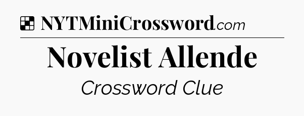 Solution: Novelist Allende - NYT Crossword