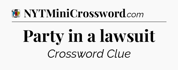 Party in a lawsuit Crossword Clue