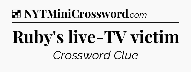 Solution: Ruby's live-TV victim - NYT Crossword