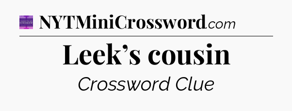 Leek’s cousin - Thomas Joseph Crossword
