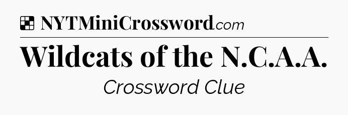 Solution: Wildcats of the N.C.A.A - NYT Crossword