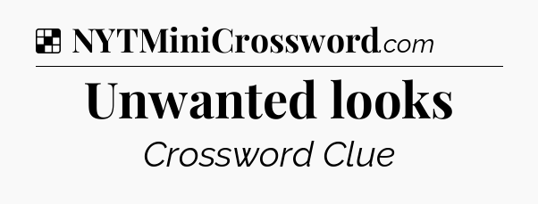 Solution: Unwanted looks - NYT Crossword