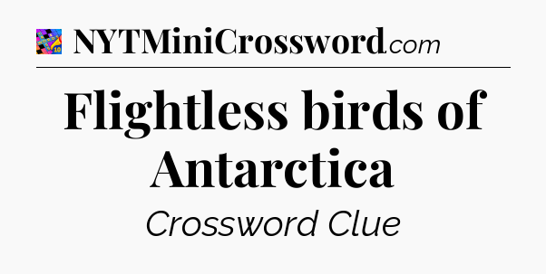 Flightless birds of Antarctica Crossword Clue