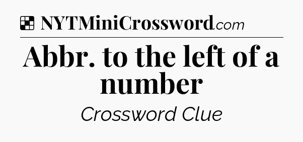 Solution: Abbr. to the left of a number - NYT Crossword
