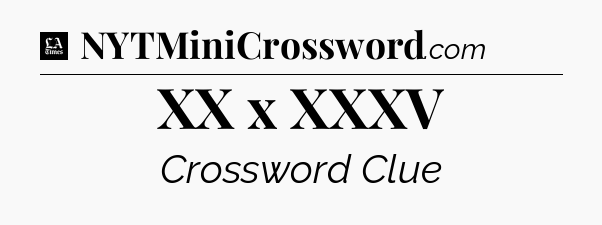 XX x XXXV - LA Times Crossword